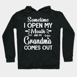 Sometime I Open My Mouth And My Grandma Comes Out Happy Summer Father Parent July 4th Day Hoodie